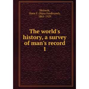   of mans record. 1 Hans F. (Hans Ferdinand), 1865 1929 Helmolt Books