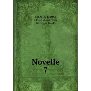   Novelle. 7 Matteo, 1485 1561,Ferrero, Giuseppe Guido Bandello Books