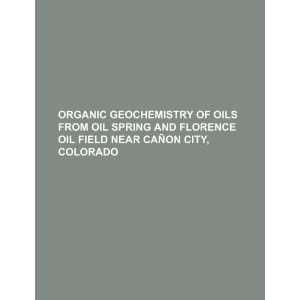  Organic geochemistry of oils from Oil Spring and Florence 