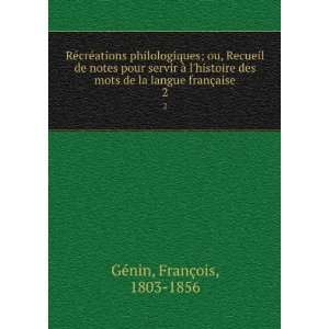   de la langue franÃ§aise. 2 FranÃ§ois, 1803 1856 GÃ©nin Books