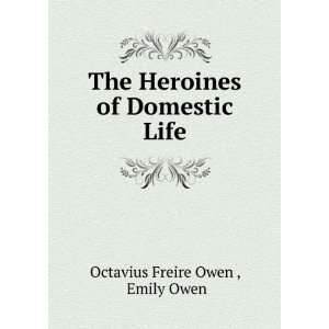   The Heroines of Domestic Life Emily Owen Octavius Freire Owen  Books
