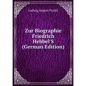 Zur Biographie Friedrich HebbelS (German Edition) Ludwig August 