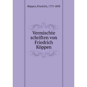 Vermischte schriften von Friedrich KÃ¶ppen Friedrich, 1775 1858 KÃ 