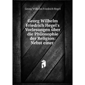   der Religion Nebst einer . Georg Wilhelm Friedrich Hegel Books