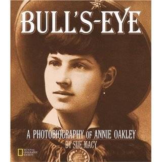 Bulls Eye A Photobiography Of Annie Oakley (Photobiographies) by Sue 