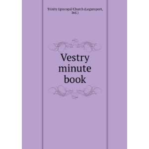 Vestry minute book Ind.) Trinity Episcopal Church (Logansport  