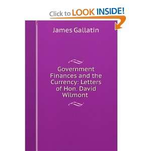   the Currency Letters of Hon. David Wilmont . James Gallatin Books