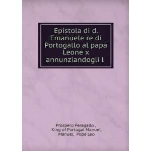   King of Portugal Manuel, Manuel, Pope Leo Prospero Peragallo  Books