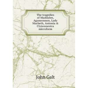   , Lady Macbeth, Antonia & Clytemnestra microform John Galt Books