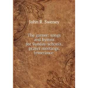  The garner songs and hymns for Sunday schools, prayer 