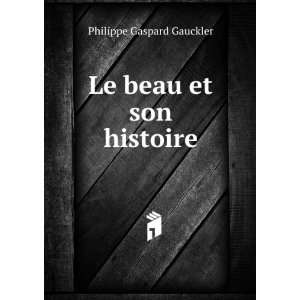  Le beau et son histoire Philippe Gaspard Gauckler Books