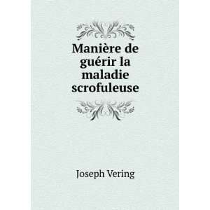   ManiÃ¨re de guÃ©rir la maladie scrofuleuse Joseph Vering Books