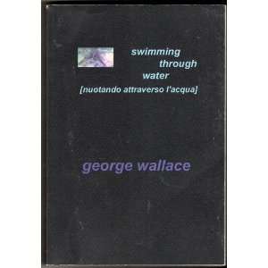   Through Water (nuotando attraverso lacqua) George Wallace Books