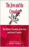 Jews and the Crusaders The Hebrew Chronicles of the First and Second 