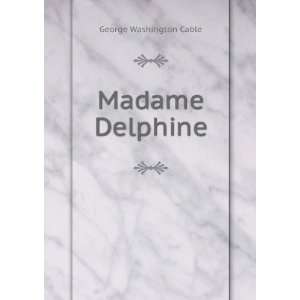  Madame Delphine George Washington Cable Books