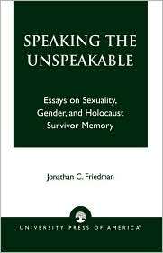 Speaking The Unspeakable, (0761824634), Jonathan C. Friedman 