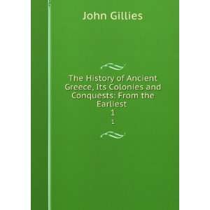   Its Colonies and Conquests From the Earliest . 1 John Gillies Books