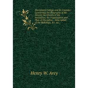    Countaining the Biography of Mr. Girard, HENRY W. AREY Books