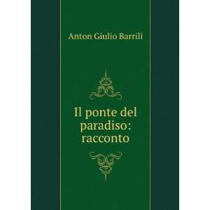    Il ponte del paradiso racconto Anton Giulio Barrili Books