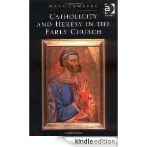Catholicity and Heresy in the Early Church Mark Edwards  