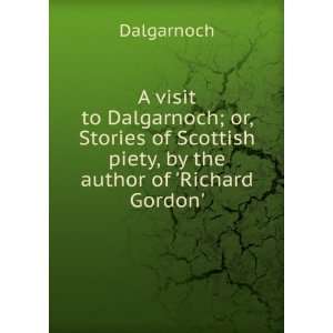   Scottish piety, by the author of Richard Gordon. Dalgarnoch Books