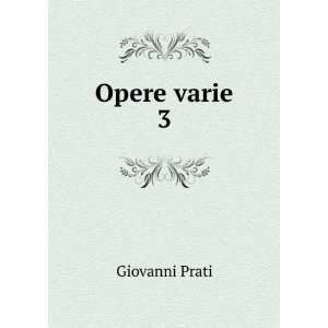  Opere varie. 3 Giovanni Prati Books
