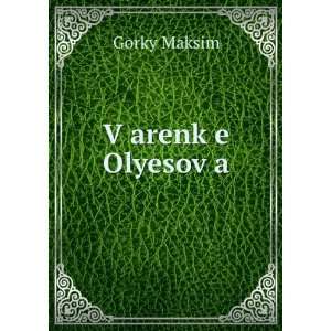  VÌ£arenkÌ£e OlyesovÌ£a Gorky Maksim Books