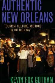 Authentic New Orleans Tourism, Culture, and Race in the Big Easy 