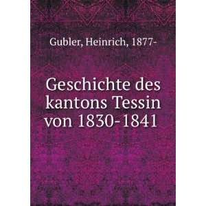   Tessin von 1830 1841 Heinrich, 1877  Gubler  Books