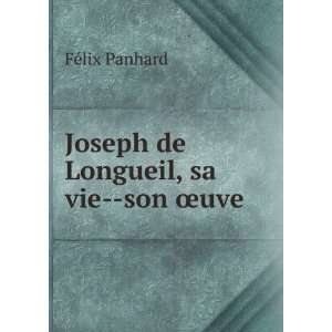    Joseph de Longueil, sa vie  son Åuve FÃ©lix Panhard Books