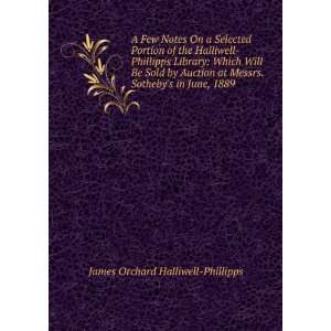   . Sothebys in June, 1889 James Orchard Halliwell Phillipps Books