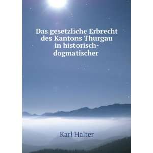   des Kantons Thurgau in historisch dogmatischer . Karl Halter Books