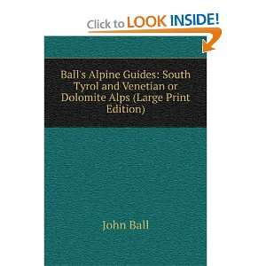   and Venetian or Dolomite Alps (Large Print Edition) John Ball Books