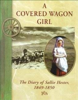 Covered Wagon Girl The Diary of Sallie Hester, 1849 1850 (Diaries 