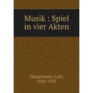    Musik  Spiel in vier Akten Carl, 1858 1921 Hauptmann Books