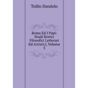   Filosofici Letterari Ed Artistici, Volume 3 Tullio Dandolo Books