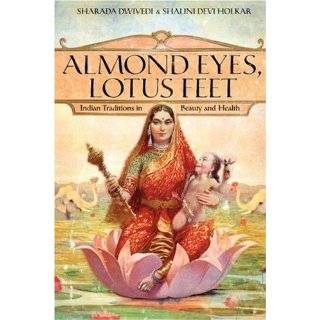 Almond Eyes, Lotus Feet Indian Traditions in Beauty and Health by 