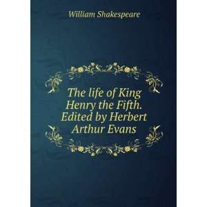  The life of King Henry the Fifth. Edited by Herbert Arthur 