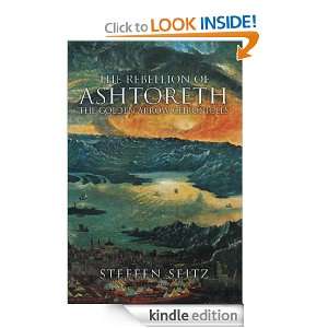 The Rebellion of Ashtoreth Book Three in the Golden Arrow Chronicles 