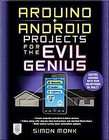 Practical Arduino + Android Projects for the Evil Genius by Simon Monk 