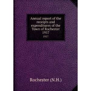   expenditures of the Town of Rochester. 1957 Rochester (N.H.) Books