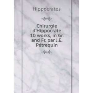   10 works, in Gr. and Fr. par J.E. PÃ©trequin Hippocrates Books
