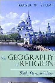 The Geography of Religion Faith, Place, and Space, (0742510808 