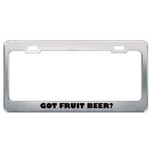 Got Fruit Beer? Eat Drink Food Metal License Plate Frame Holder Border 