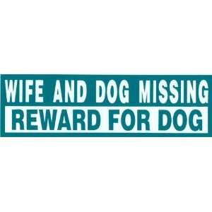   Bumper Sticker Wife & dog missing   reward for dog 