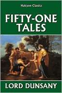 Fifty One Tales by Lord Dunsany Lord Dunsany