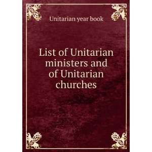   Unitarian ministers and of Unitarian churches Unitarian year book