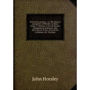   of the . discovered in Britain. III. The Rom John Horsley Books