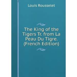  La Peau Du Tigre. (French Edition) Louis Rousselet  Books