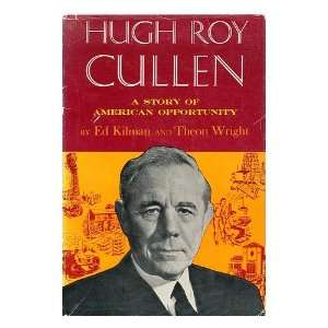  Hugh Roy Cullen A Story of American Opportunity. Ed 